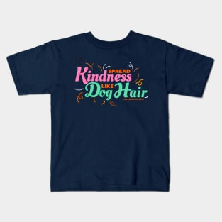 Spread Kindness Like Dog Hair Kids T-Shirt